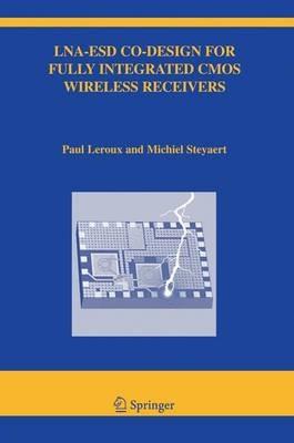 LNA-ESD Co-Design for Fully Integrated CMOS Wireless Receivers - Paul Leroux,Michiel Steyaert - cover