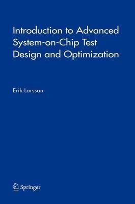 Introduction to Advanced System-on-Chip Test Design and Optimization - Erik Larsson - cover