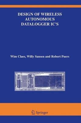 Design of Wireless Autonomous Datalogger IC's - Wim Claes,Willy M Sansen,Robert Puers - cover