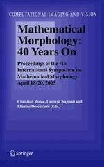 Mathematical Morphology: 40 Years On: Proceedings of the 7th International Symposium on Mathematical Morphology, April 18-20, 2005