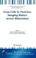 From Cells to Proteins: Imaging Nature across Dimensions: Proceedings of the NATO Advanced Study Institute, held in Pisa, Italy, 12-23 September 2004
