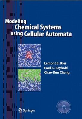 Modeling Chemical Systems using Cellular Automata - Lemont B. Kier,Paul G. Seybold,Chao-Kun Cheng - cover