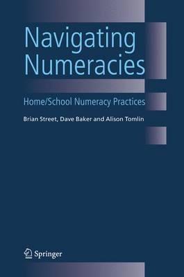 Navigating Numeracies: Home/School Numeracy Practices - Brian V. Street,Dave Baker,Alison Tomlin - cover