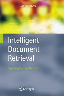 Intelligent Document Retrieval: Exploiting Markup Structure - Udo Kruschwitz - cover