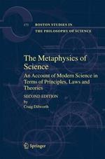 The Metaphysics of Science: An Account of Modern Science in Terms of Principles, Laws and Theories