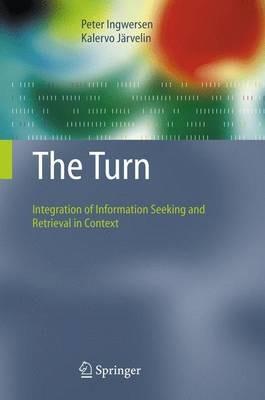 The Turn: Integration of Information Seeking and Retrieval in Context - Peter Ingwersen,Kalervo Järvelin - cover
