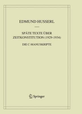 Späte Texte über Zeitkonstitution (1929-1934): Die C-Manuskripte - Edmund Husserl - cover