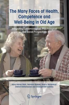 The Many Faces of Health, Competence and Well-Being in Old Age: Integrating Epidemiological, Psychological and Social Perspectives - cover