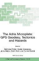 The Adria Microplate: GPS Geodesy, Tectonics and Hazards - cover