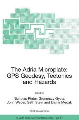 The Adria Microplate: GPS Geodesy, Tectonics and Hazards - cover