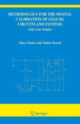 Methodology for the Digital Calibration of Analog Circuits and Systems: with Case Studies - Marc Pastre,Maher Kayal - cover