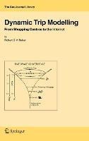 Dynamic Trip Modelling: From Shopping Centres to the Internet - Robert G.V. Baker - cover