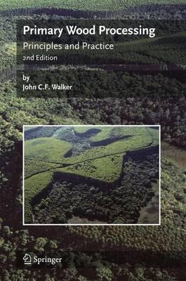 Primary Wood Processing: Principles and Practice - John C.F. Walker - cover