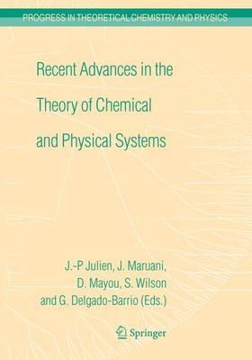 Recent Advances in the Theory of Chemical and Physical Systems: Proceedings of the 9th European Workshop on Quantum Systems in Chemistry and Physics (QSCP-IX) held at Les Houches, France, in September 2004 - cover