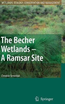 The Becher Wetlands - A Ramsar Site: Evolution of Wetland Habitats and Vegetation Associations on a Holocene Coastal Plain, South-Western Australia - Christine Semeniuk - cover