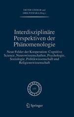 Interdisziplinäre Perspektiven der Phänomenologie: Neue Felder der Kooperation: Cognitive Science, Neurowissenschaften, Psychologie, Soziologie, Politikwissenschaft und Religionswissenschaft