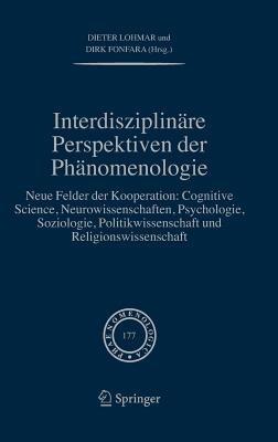 Interdisziplinäre Perspektiven der Phänomenologie: Neue Felder der Kooperation: Cognitive Science, Neurowissenschaften, Psychologie, Soziologie, Politikwissenschaft und Religionswissenschaft - cover