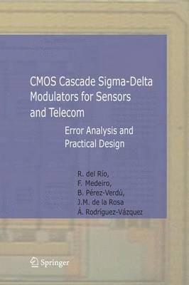 CMOS Cascade Sigma-Delta Modulators for Sensors and Telecom: Error Analysis and Practical Design - Rocío Río Fernández,Fernando Medeiro Hidalgo,Belén Pérez Verdú - cover