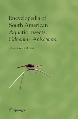 Encyclopedia of South American Aquatic Insects: Odonata - Anisoptera: Illustrated Keys to Known Families, Genera, and Species in South America - Charles W. Heckman - cover