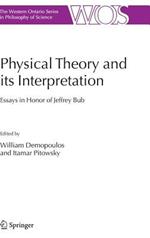 Physical Theory and its Interpretation: Essays in Honor of Jeffrey Bub