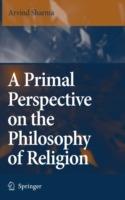 A Primal Perspective on the Philosophy of Religion - Arvind Sharma - cover