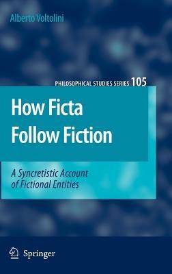 How Ficta Follow Fiction: A Syncretistic Account of Fictional Entities - Alberto Voltolini - cover
