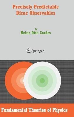 Precisely Predictable Dirac Observables - Heinz Otto Cordes - cover