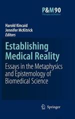 Establishing Medical Reality: Essays in the Metaphysics and Epistemology of Biomedical Science