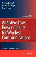 Adaptive Low-Power Circuits for Wireless Communications - Aleksandar Tasic,Wouter A. Serdijn,John R. Long - cover