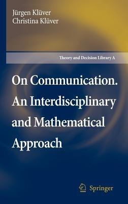 On Communication. An Interdisciplinary and Mathematical Approach - Jürgen Klüver,Christina Klüver - cover