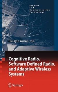 Cognitive Radio, Software Defined Radio, and Adaptive Wireless Systems - cover