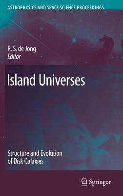 Island Universes: Structure and Evolution of Disk Galaxies - R. S. de Jong - cover