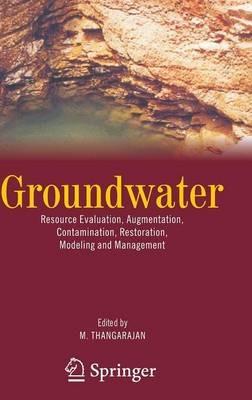 Groundwater: Resource Evaluation, Augmentation, Contamination, Restoration, Modeling and Management - cover