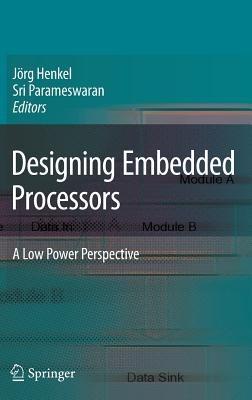 Designing Embedded Processors: A Low Power Perspective - cover