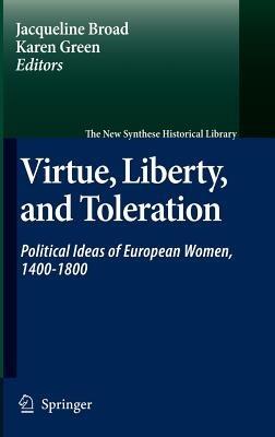 Virtue, Liberty, and Toleration: Political Ideas of European Women, 1400-1800 - cover