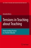 Tensions in Teaching about Teaching: Understanding Practice as a Teacher Educator - Amanda Berry - cover