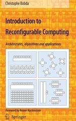 Introduction to Reconfigurable Computing: Architectures, Algorithms, and Applications