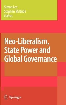 Neo-Liberalism, State Power and Global Governance - cover