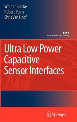 Ultra Low Power Capacitive Sensor Interfaces - Wouter Bracke,Robert Puers,Chris Van Hoof - cover
