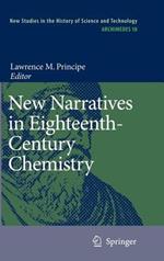 New Narratives in Eighteenth-Century Chemistry: Contributions from the First Francis Bacon Workshop, 21-23 April 2005, California Institute of Technology, Pasadena, California