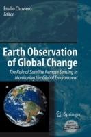 Earth Observation of Global Change: The Role of Satellite Remote Sensing in Monitoring the Global Environment
