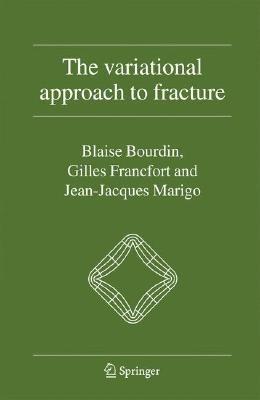 The Variational Approach to Fracture - Blaise Bourdin,Gilles A. Francfort,Jean-Jacques Marigo - cover