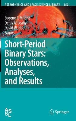 Short-Period Binary Stars: Observations, Analyses, and Results - cover