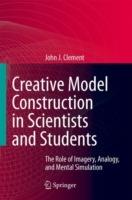 Creative Model Construction in Scientists and Students: The Role of Imagery, Analogy, and Mental Simulation - John Clement - cover