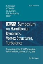 IUTAM Symposium on Hamiltonian Dynamics, Vortex Structures, Turbulence: Proceedings of the IUTAM Symposium held in Moscow, 25-30 August, 2006