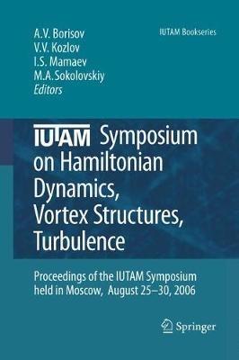 IUTAM Symposium on Hamiltonian Dynamics, Vortex Structures, Turbulence: Proceedings of the IUTAM Symposium held in Moscow, 25-30 August, 2006 - cover