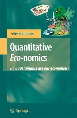 Quantitative Eco-nomics: How sustainable are our economies? - Peter Bartelmus - cover