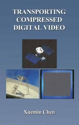 Transporting Compressed Digital Video - Xuemin Chen - cover