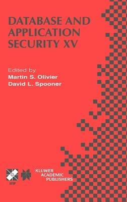 Database and Application Security XV: IFIP TC11 / WG11.3 Fifteenth Annual Working Conference on Database and Application Security July 15–18, 2001, Niagara on the Lake, Ontario, Canada - cover
