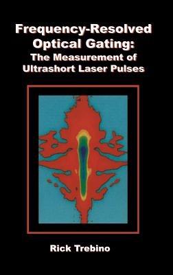 Frequency-Resolved Optical Gating: The Measurement of Ultrashort Laser Pulses - Rick Trebino - cover